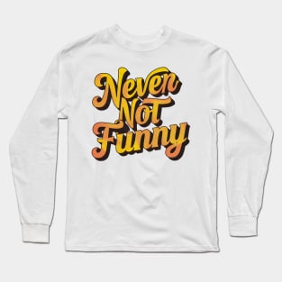 Never Not Funny Long Sleeve T-Shirt